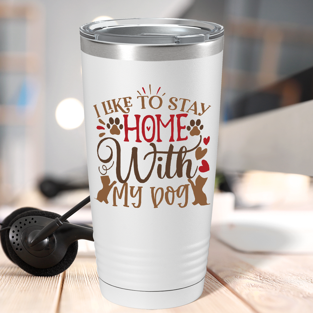 I Like to Stay Home With My Dog on Dogs 20oz Tumbler