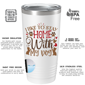 I Like to Stay Home With My Dog on Dogs 20oz Tumbler