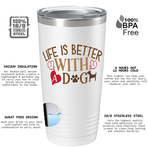 Life is Better With a Dog on Dogs 20oz Tumbler
