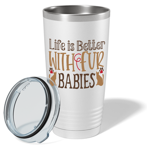 Life is Better With Fur Babies on Dogs 20oz Tumbler