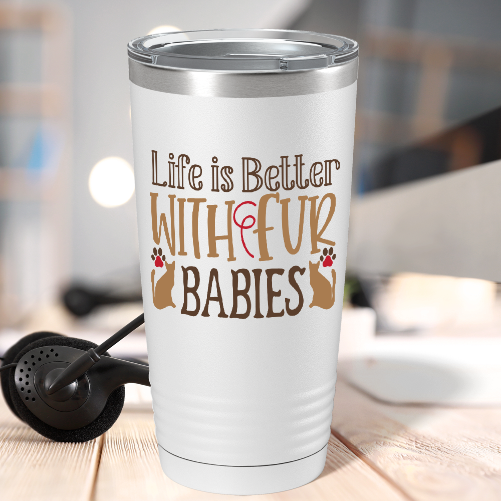 Life is Better With Fur Babies on Dogs 20oz Tumbler