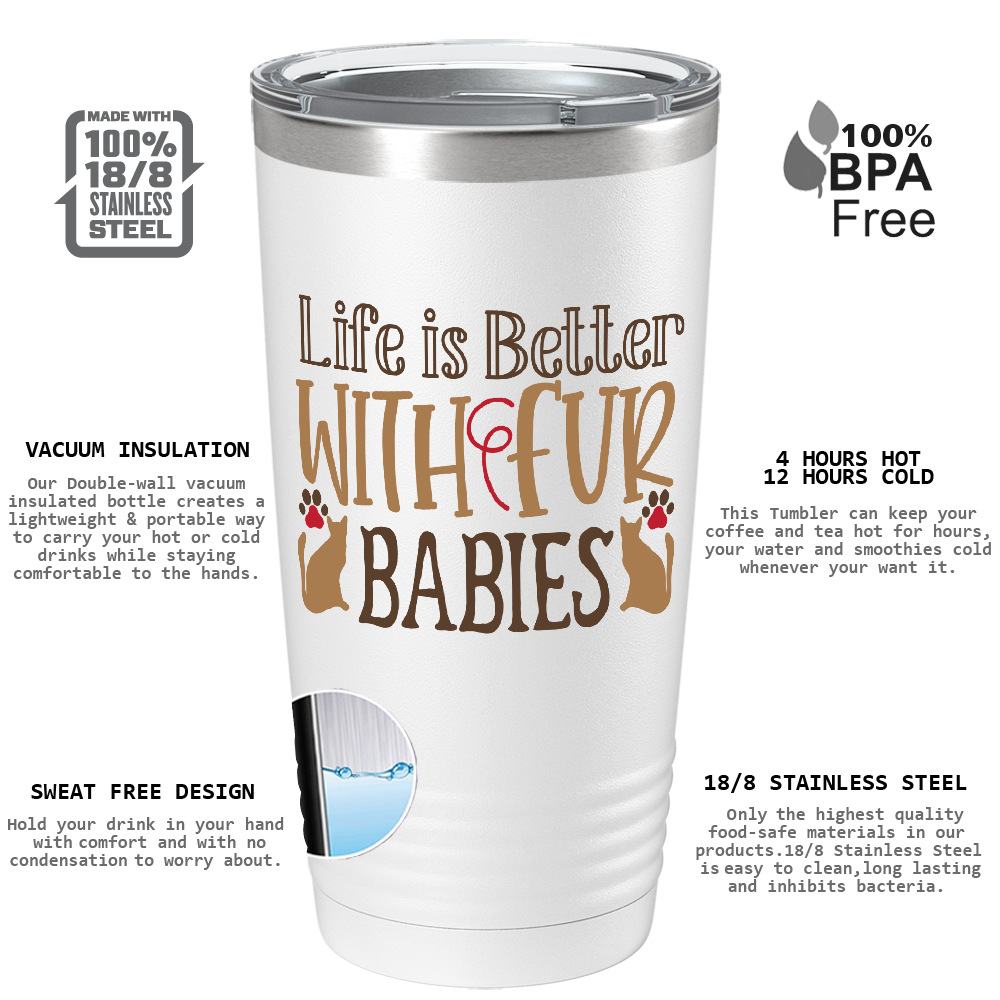Life is Better With Fur Babies on Dogs 20oz Tumbler