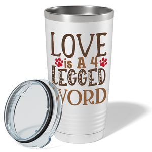 Love is a 4 Legged Word on Dogs 20oz Tumbler