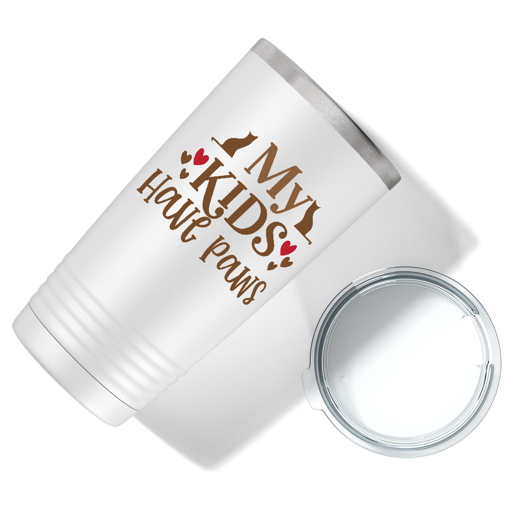 My Kids Have Paws on Dogs 20oz Tumbler