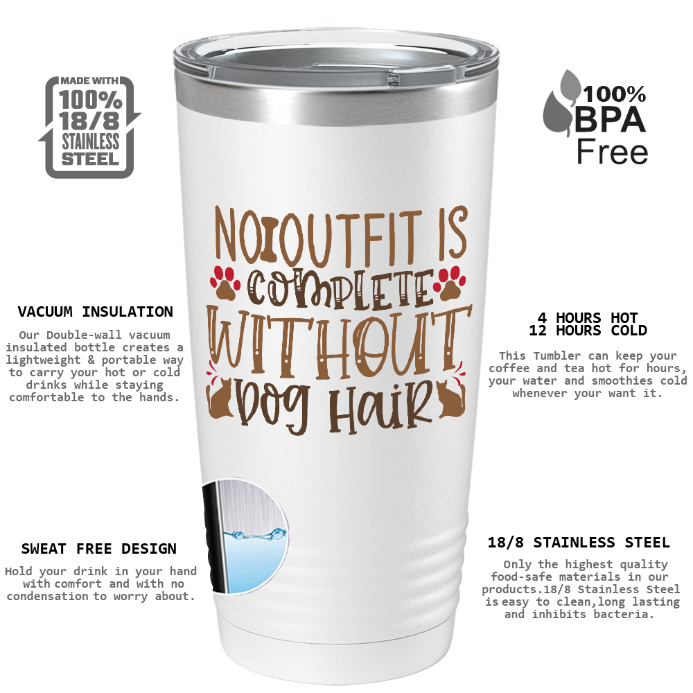 No Outfit Is Complete Without Dog Hair on Dogs 20oz Tumbler