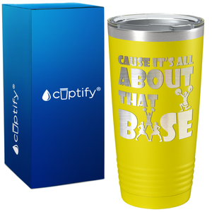 Cause It's All About the Base on 20oz Tumbler