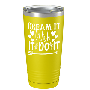 Dream It Wish It Do It on Stainless Steel Inspirational Tumbler