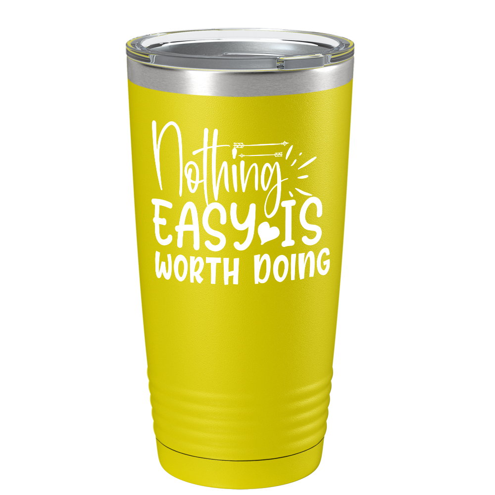 Nothing easy is worth Doingon Stainless Steel Inspirational Tumbler