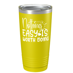 Nothing easy is worth Doingon Stainless Steel Inspirational Tumbler