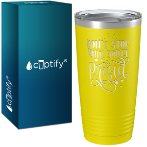 Don't Stop Until You're Proud Laser Engraved on Stainless Steel Motivational Tumbler