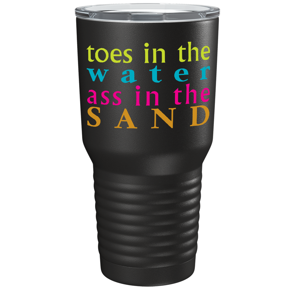Toes in the water, Ass in the Sand on Black 30 oz Stainless Steel Tumbler