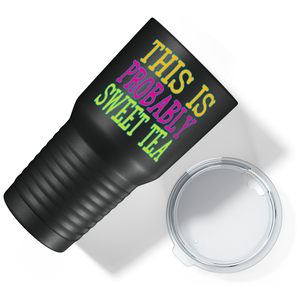 This is Probably Sweet Tea on Black 30 oz Stainless Steel Tumbler