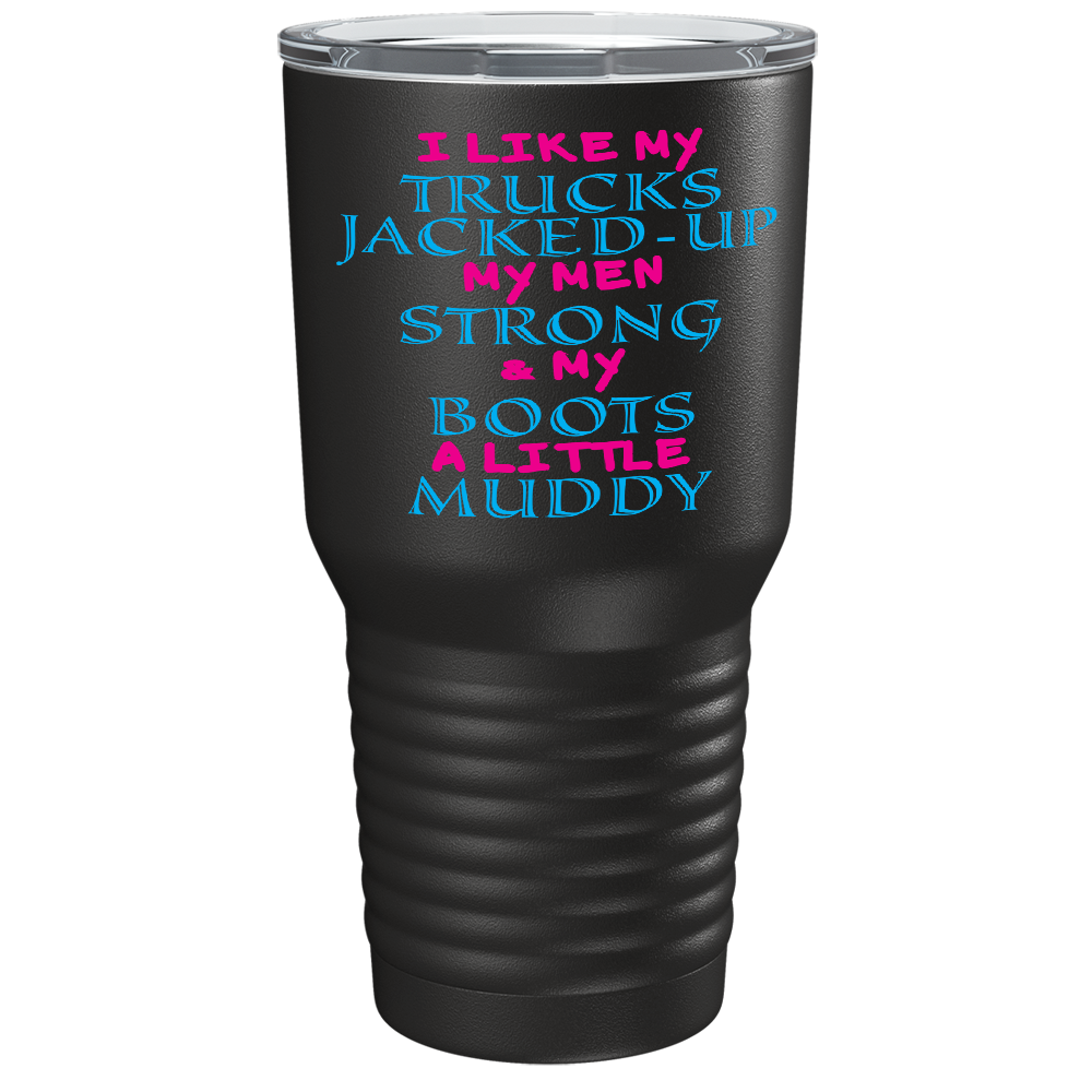 I like my Trucks Jacked Up on Black 30 oz Stainless Steel Tumbler