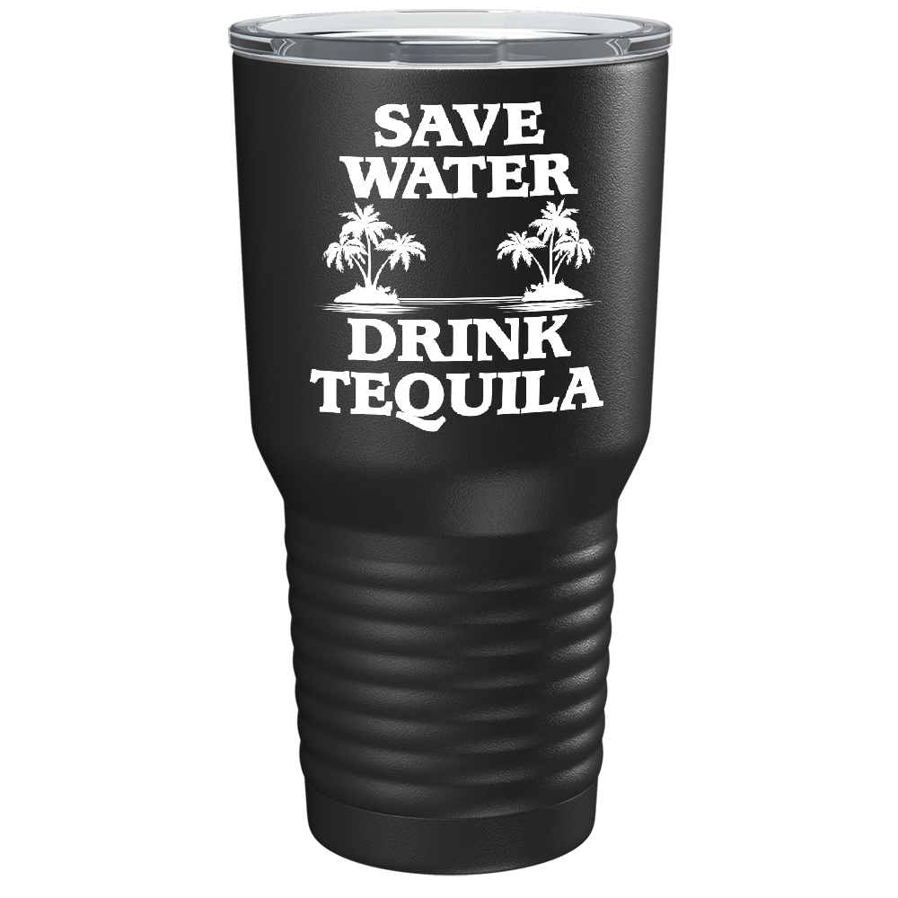 Save Water Drink Tequila on Black 30 oz Stainless Steel Drinks Tumbler