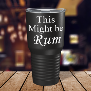 This Might be Rum on Black 30 oz Stainless Steel Drinks Tumbler