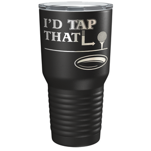 I'd Tap That Golf Ball Laser Engraved on Stainless Steel Golf Tumbler