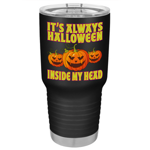 It's Always Halloween Inside My Head on Stainless Steel Halloween Tumbler