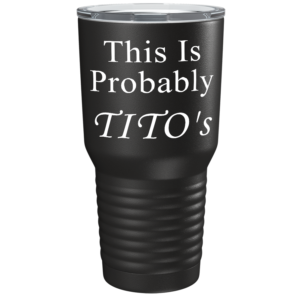 This is Probabaly Tito's on Black 30 oz Stainless Steel Drinks Tumbler