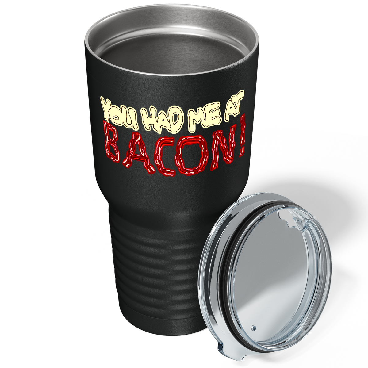 You Had me at Bacon on Black 30oz Bacon Tumbler