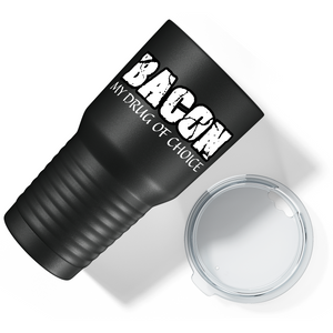 Bacon My Drug of Choice on Stainless Steel Bacon Tumbler