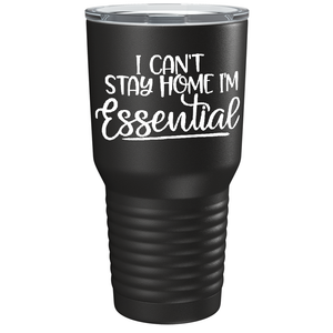 Can't Stay Home Essential on Black 30 oz Stainless Steel Essential Workers Tumbler