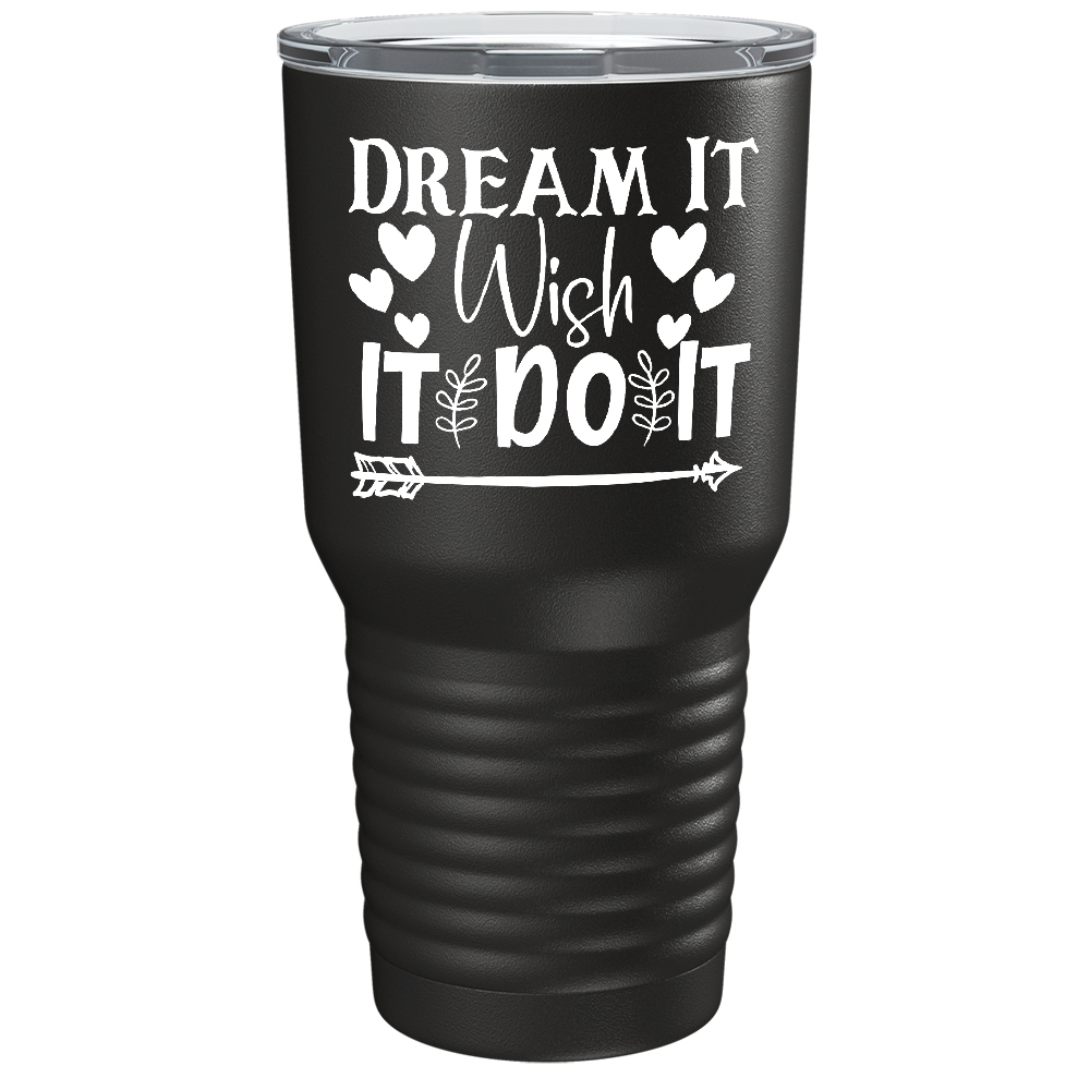 Dream It Wish It Do It on Stainless Steel Inspirational Tumbler
