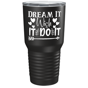 Dream It Wish It Do It on Stainless Steel Inspirational Tumbler