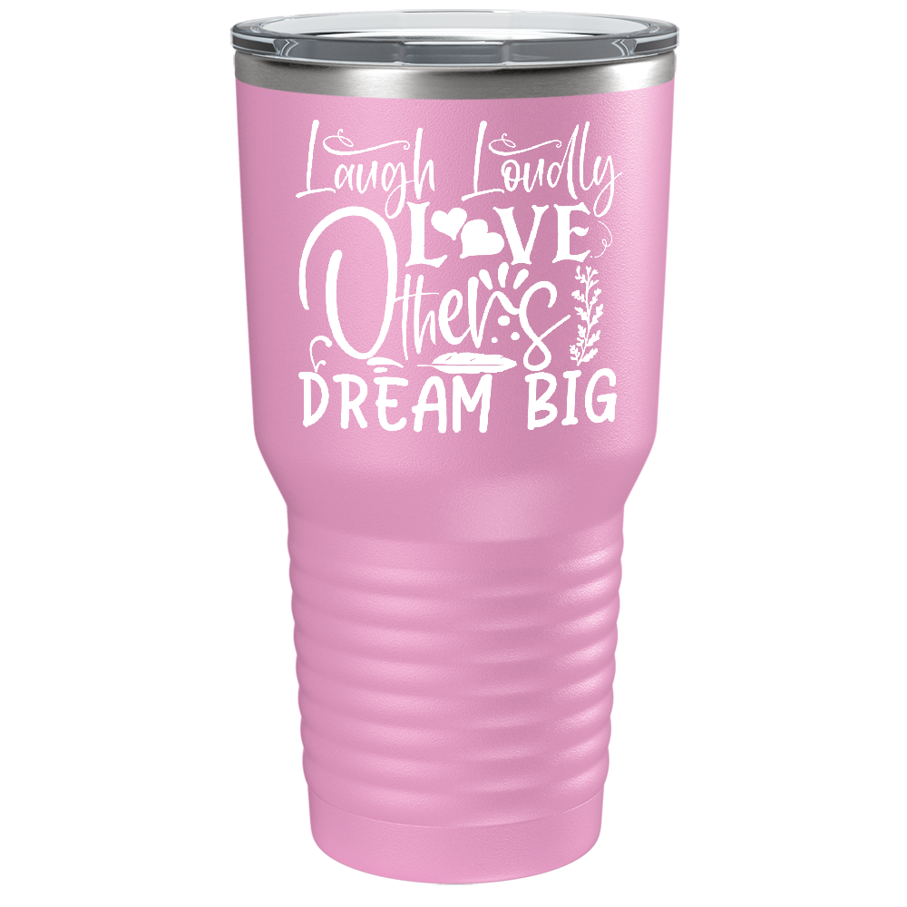 Laugh Loudly Love Others Dream Big on Stainless Steel Inspirational Tumbler