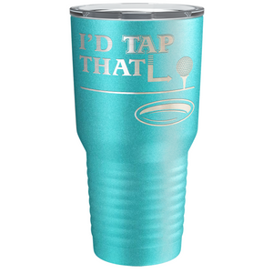 I'd Tap That Golf Ball Laser Engraved on Stainless Steel Golf Tumbler