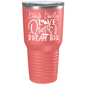 Laugh Loudly Love Others Dream Big on Stainless Steel Inspirational Tumbler