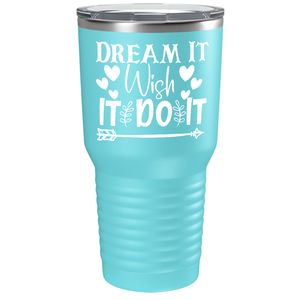 Dream It Wish It Do It on Stainless Steel Inspirational Tumbler