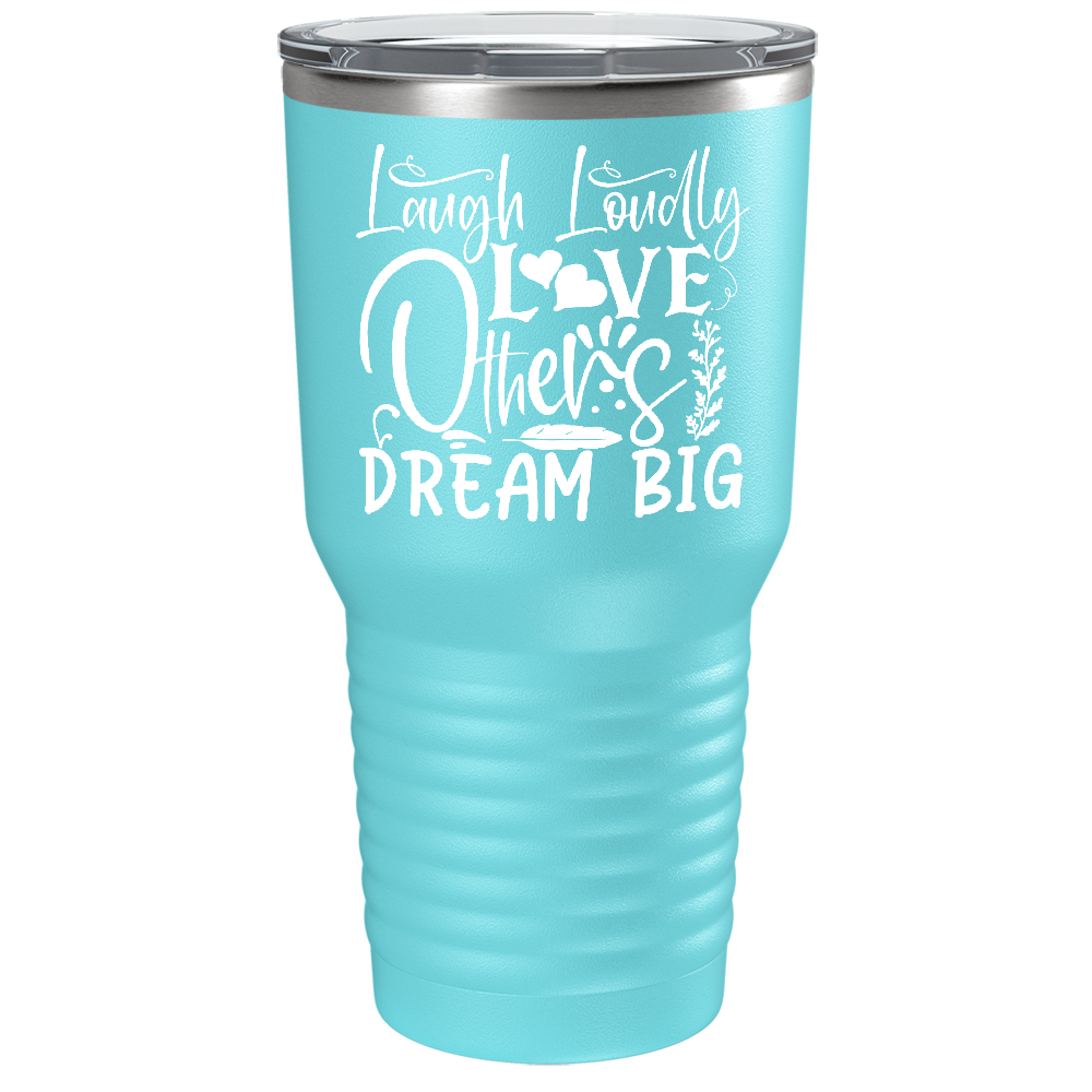 Laugh Loudly Love Others Dream Big on Stainless Steel Inspirational Tumbler