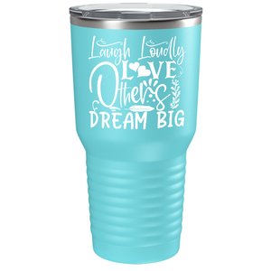 Laugh Loudly Love Others Dream Big on Stainless Steel Inspirational Tumbler