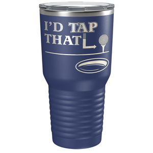 I'd Tap That Golf Ball Laser Engraved on Stainless Steel Golf Tumbler