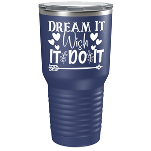 Dream It Wish It Do It on Stainless Steel Inspirational Tumbler