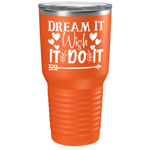 Dream It Wish It Do It on Stainless Steel Inspirational Tumbler