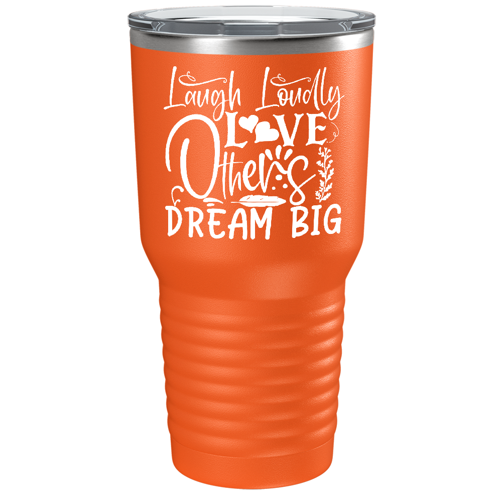 Laugh Loudly Love Others Dream Big on Stainless Steel Inspirational Tumbler