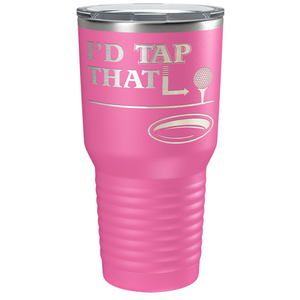 I'd Tap That Golf Ball Laser Engraved on Stainless Steel Golf Tumbler