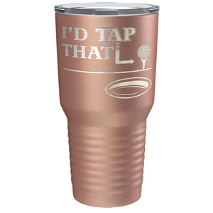 I'd Tap That Golf Ball Laser Engraved on Stainless Steel Golf Tumbler