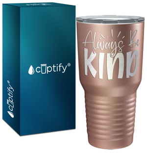 Always Be Kind Laser Engraved on Stainless Steel Inspirational Tumbler