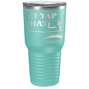 I'd Tap That Golf Ball Laser Engraved on Stainless Steel Golf Tumbler