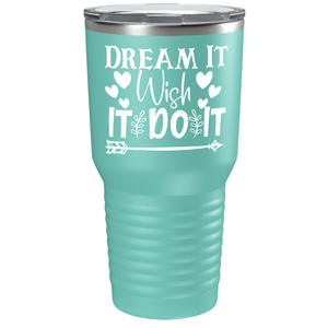 Dream It Wish It Do It on Stainless Steel Inspirational Tumbler