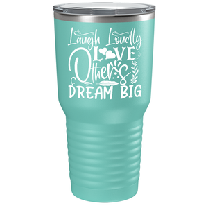 Laugh Loudly Love Others Dream Big on Stainless Steel Inspirational Tumbler