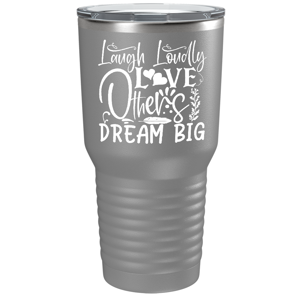 Laugh Loudly Love Others Dream Big on Stainless Steel Inspirational Tumbler