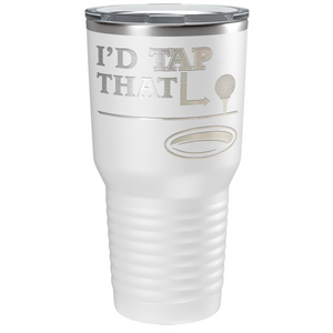 I'd Tap That Golf Ball Laser Engraved on Stainless Steel Golf Tumbler