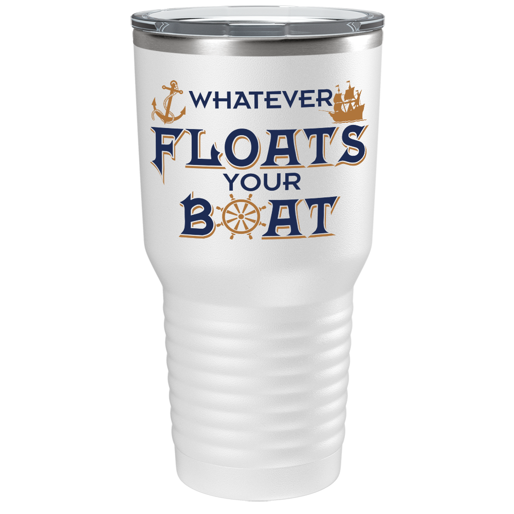 Boat Whatever Floats Your Boat on White 30 oz Stainless Steel Tumbler
