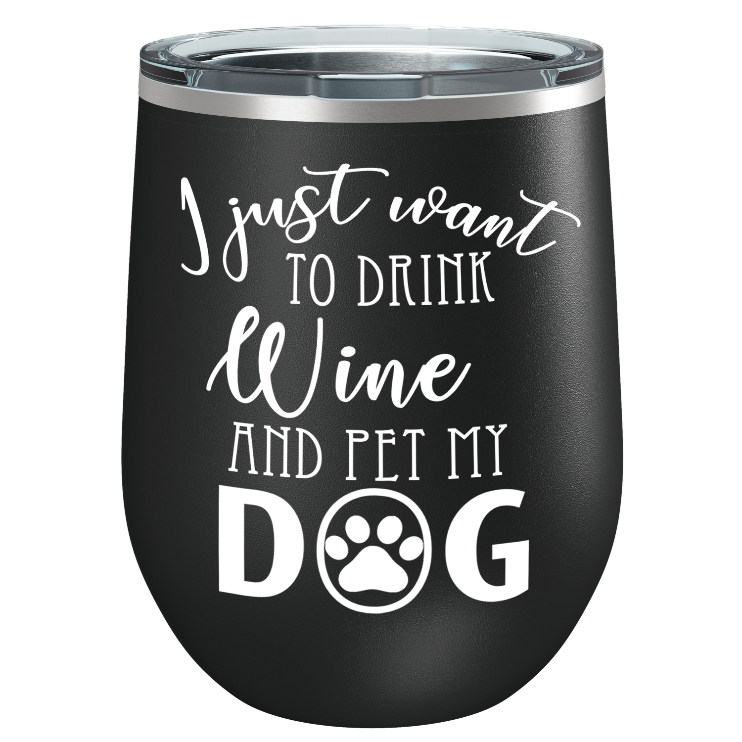 I Just Want to Drink Wine and Pet my Dog 12 oz Stainless Steel Wine Tumbler