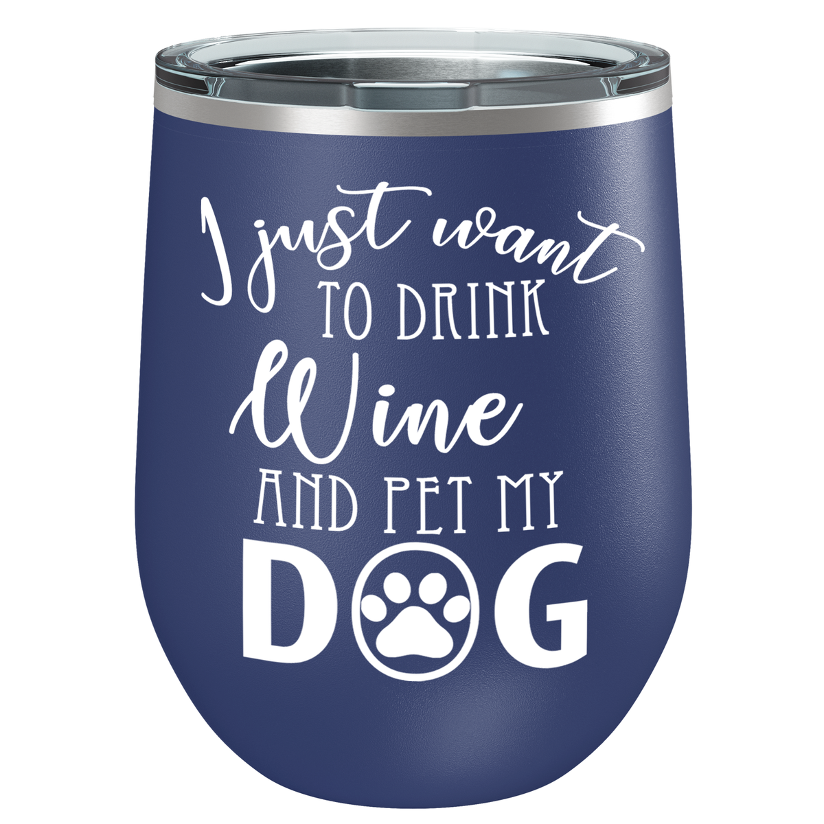 I Just Want to Drink Wine and Pet my Dog 12oz Stainless Steel Wine Tumbler