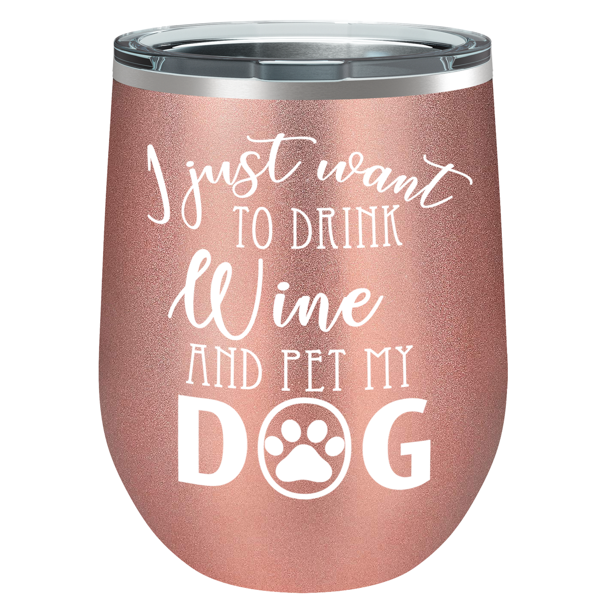 I Just Want to Drink Wine and Pet my Dog 12 oz Stainless Steel Wine Tumbler