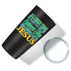 All I Need Today is a Little Bit on Black 20 oz Stainless Steel Tumbler